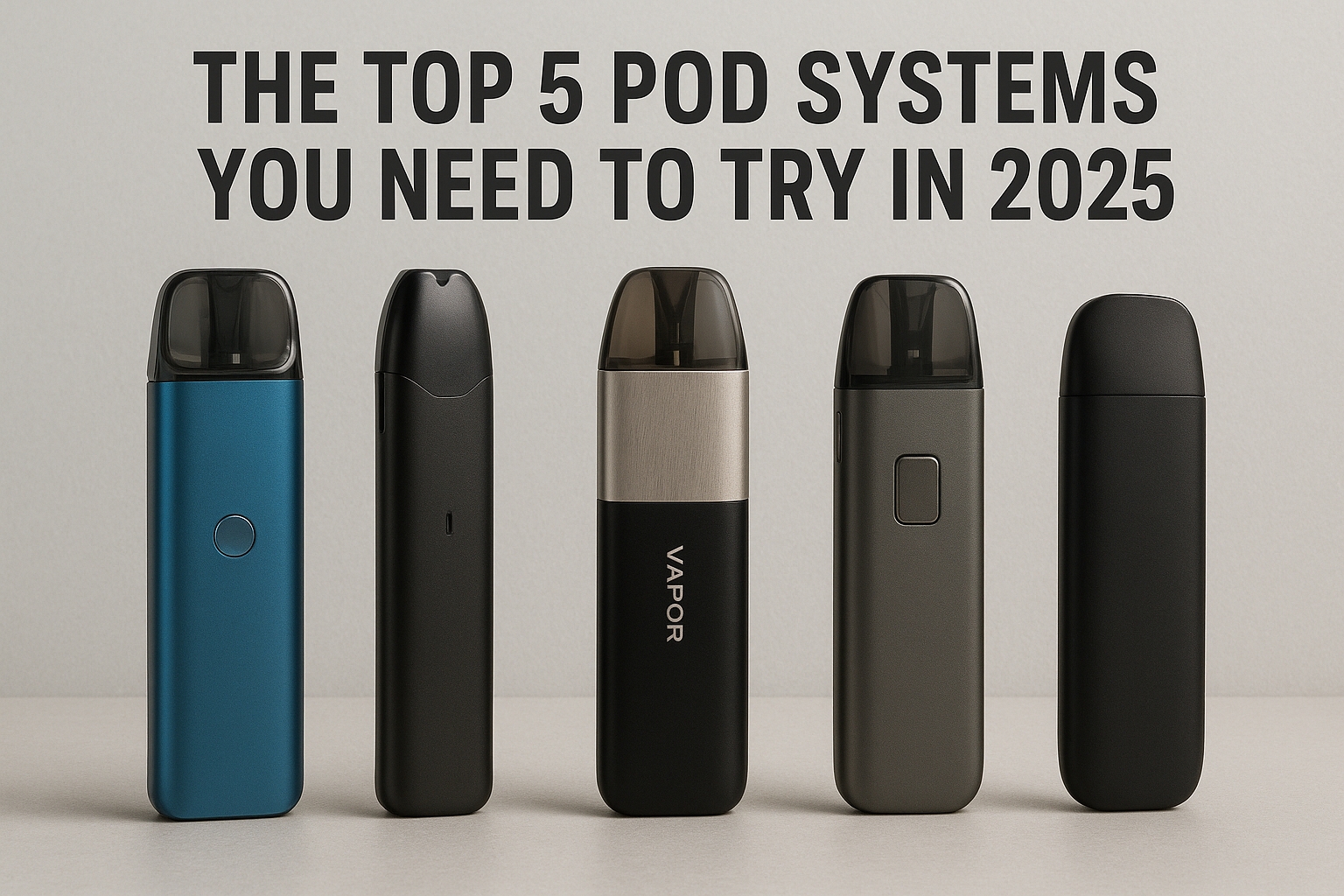 The Top 5 Pod Systems You Need to Try in 2025